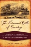 The Crimsoned Hills of Onondaga: Romantic Antiquarians and the Euro-American Invention of Native American Prehistory 1604975032 Book Cover