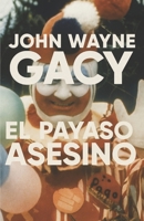 John Wayne Gacy: El Payaso Asesino 1688703322 Book Cover