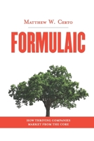 Formulaic: How Thriving Companies Market from the Core 0692805842 Book Cover