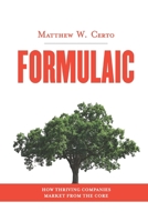 Formulaic: How Thriving Companies Market from the Core 1696068479 Book Cover