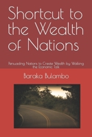 Shortcut to the Wealth of Nations: Persuading Nations to Create Wealth by Walking the Economic Talk B08C98Z1L5 Book Cover