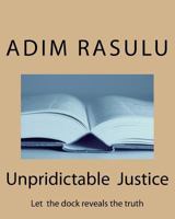 Unpridictable Justice: Let the dock reveals the truth 1720505276 Book Cover