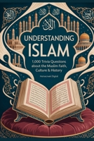 Understanding Islam: 1,000 Trivia Questions about the Muslim Faith, Culture & History B0FLF3FZVJ Book Cover