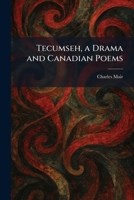 Tecumseh, a Drama and Canadian Poems 1026032342 Book Cover