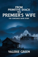 From Primitive Shack to Premier's Wife: The Constance Davie Story 1970894849 Book Cover