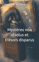 Mystères non résolus et trésors disparus (French Edition) 1982911476 Book Cover