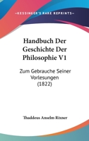 Handbuch Der Geschichte Der Philosophie V1: Zum Gebrauche Seiner Vorlesungen (1822) 1161003908 Book Cover