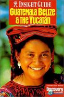 Insight Guide Guatemala, Belize, Yucatan (Insight Guides Guatemala, Belize, Yucatan)