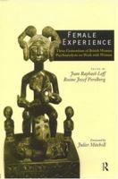 Female Experience: Three Generations of British Women Psychoanalysts on Work with Women 0415157706 Book Cover