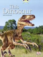 Bug Club Independent Non Fiction Year 1 Yellow B This Dinosaur 0433004886 Book Cover