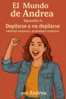 Depilarse o no depilarse: Episodio 11 (El mundo de Andrea) (Spanish Edition) B0F5JCPSFJ Book Cover