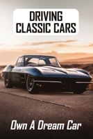 Driving Classic Cars: Own A Dream Car: Car Lover Books B08Z2JWS5L Book Cover