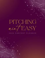 2025 Pitching Ain't Easy: Calendar and Pitch Planner B0DS299C6M Book Cover