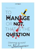 To Manage or Not, That Is the Question: Dilemmas at Work? Ask Shakespeare 9461262752 Book Cover