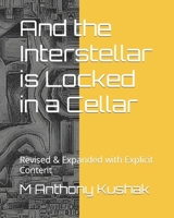 And the Interstellar is Locked in a Cellar: Revised & Expanded with Explicit Content B095M82ZZ1 Book Cover