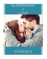 Surrender 2 Love Part 2 "CHOICE'S" 1530566584 Book Cover