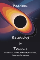 Spacetime, Special Relativity & Tensor Calculus: Galilean Relativity, Lorentz Transformations, Minkowski Metric, Vectors/Tensors, Manifolds, Covariant ... (General Relativity 2025 : A Complete Series) B0F7QYDKYF Book Cover