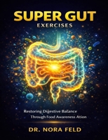 Super Gut Exercises: Restoring Digestive Balance Through Food Awareness Ation B0GJ6HDLXP Book Cover