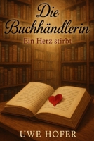 Die Buchhändlerin: Ein Herz stirbt B0FSMMYRD7 Book Cover