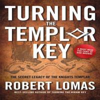 Turning the Templar Key: The Secret Legacy of the Knights Templar and the Origins of Freemasonry 1592334261 Book Cover