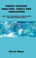 Swing Trading Analysis, Tools and Indicators: Learn the Strategies of Swing Trading and How to Reduce Risks 1806032198 Book Cover