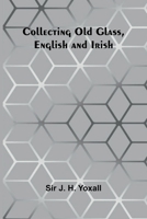 Collecting Old Glass, English And Irish 9368399050 Book Cover