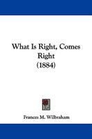 What Is Right, Comes Right 1165776561 Book Cover