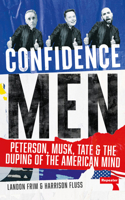 Confidence Men: Peterson, Musk, Tate and the Duping of the American Mind 1914420667 Book Cover