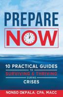 Prepare Now: 10 Practical Guides to Surviving & Thriving During Crises 173519140X Book Cover