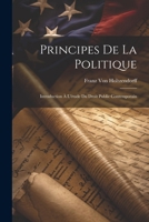 Principes De La Politique: Introduction À L'étude Du Droit Public Contemporain (French Edition) 1022857266 Book Cover