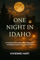 ONE NIGHT IN IDAHO MOVIE REVIEW: A Complete Movie Guide to the College Crime Investigation, Legal Drama, Plot and Cast B0FH78Y51N Book Cover