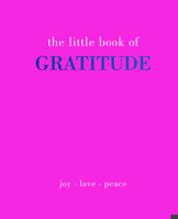 The Little Book of Gratitude: Give More Thanks 1787137368 Book Cover