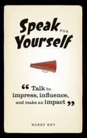 Speak for Yourself: Talk to Impress, Influence and Make an Impact 0273785389 Book Cover