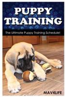 Puppy Training: The Ultimate Puppy Training Schedule! 1544051867 Book Cover