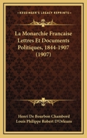 La Monarchie Fran�aise: Lettres et Documents Politiques 1844-1907 138594563X Book Cover