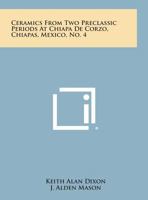 Ceramics from Two Preclassic Periods at Chiapa de Corzo, Chiapas, Mexico, No. 4 125882597X Book Cover