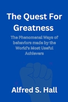 The Quest for Greatness: The Phenomenal Ways of behaviors made by the World's Most Useful Achievers B0BJV41DFY Book Cover