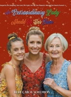 An Extraordinary Lady Ahead Of Her Time (Our Daughter: Our Love, Our Light, Our Joy, Our Pleasure: Heart of Our Hearts Forever) 1038356105 Book Cover