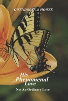His Phenomenal Love: Not An Ordinary Love B09GXHNLTS Book Cover