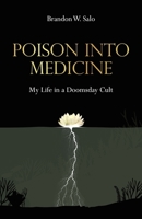 Poison Into Medicine: My Life in a Doomsday Cult 1736402404 Book Cover