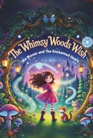 The Whimsy Woods Wish: Lila Bloom and the Enchanted Heart B0F2HC7R23 Book Cover