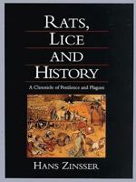 Rats, Lice, and History: Being a Study in Biography, Which, After Twelve Preliminary Chapters Indispensable for the Preparation of the Lay Reader, Deals With the Life History of Typhus Fever 0316988960 Book Cover