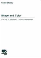 Shape and Color: The Key to Successful Ceramic Restorations 0867152079 Book Cover