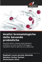 Analisi bromatologiche delle bevande probiotiche: Bevanda lattiero-casearia potenzialmente probiotica con siero di latte di formaggio e ingredienti ottenuti dalla buccia di jaboticaba B0CHL16DHB Book Cover