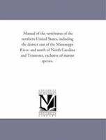 Manual of the Vertebrates of the Northern United States: Including the District East of the Mississippi River, and North of North Carolina and Tenness 1425534716 Book Cover