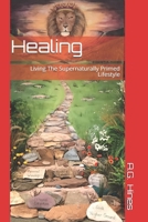 Healing: Living The Supernaturally Primed Lifestyle 107309894X Book Cover