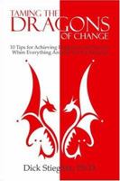 Taming the Dragons of Change: 10 Tips for Achieving Happiness and Success When Everything Around You Is Changing 1424122228 Book Cover