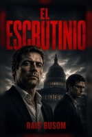 El escrutinio: Una novela de conspiración política y tecnología electoral (Spanish Edition) B0HF7WYF7H Book Cover