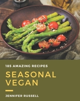 185 Amazing Seasonal Vegan Recipes: Make Cooking at Home Easier with Seasonal Vegan Cookbook! B08FP9P14Z Book Cover