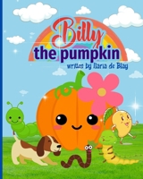 Billy, the pumpkin: A funny story about a pumpkin, about the fall and nature, for kids ages 3-7 B0CMLCDHJJ Book Cover